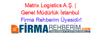 Matrix+Logistics+A.Ş.+|+Genel+Müdürlük+İstanbul Firma+Rehberim+Üyesidir!